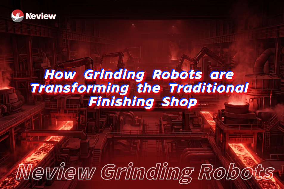 Overcoming Foundry Labor Shortages: How Grinding Robots are Transforming the Traditional Finishing Shop