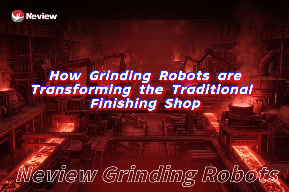 Overcoming Foundry Labor Shortages: How Grinding Robots are Transforming the Traditional Finishing Shop